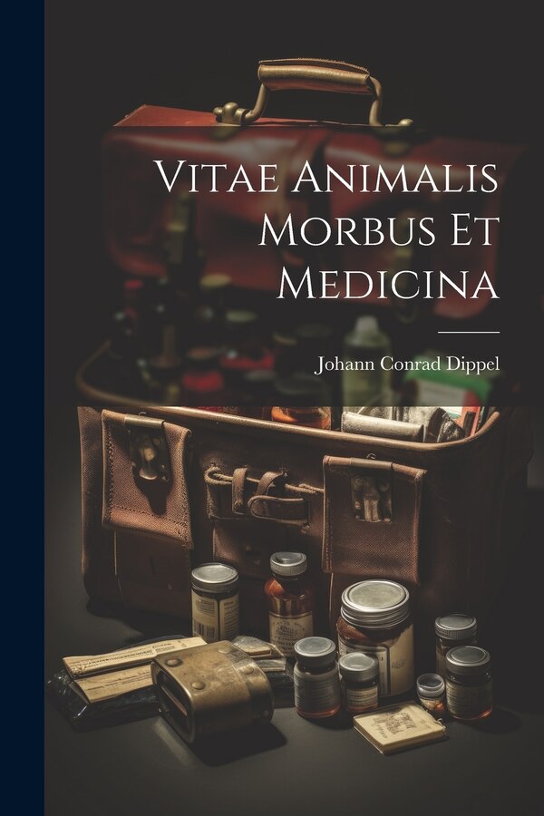 Vitae Animalis Morbus Et Medicina by Johann Conrad Dippel, Paperback | Indigo Chapters