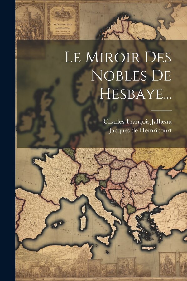 Le Miroir Des Nobles De Hesbaye. by Jacques de Hemricourt, Paperback | Indigo Chapters