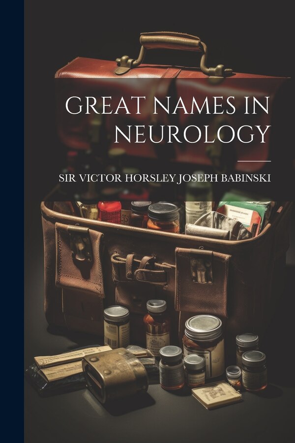 Great Names in Neurology by VICTOR HORSLEY JOSEPH BABINSKI, Paperback | Indigo Chapters