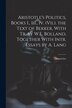 Aristotle's Politics Books I. Iii. Iv. (Vii.). the Text of Bekker With Tr. by W.E. Bolland Together With Intr. Essays by A. Lang by Aristoteles