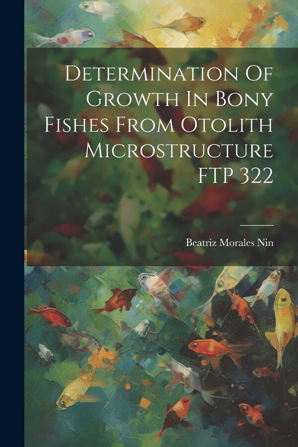 Determination Of Growth In Bony Fishes From Otolith Microstructure FTP 322 by Beatriz Morales Nin, Paperback | Indigo Chapters