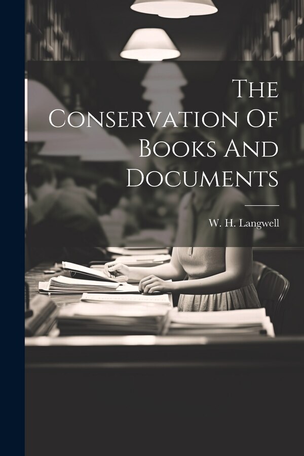 The Conservation Of Books And Documents by W H Langwell, Paperback | Indigo Chapters