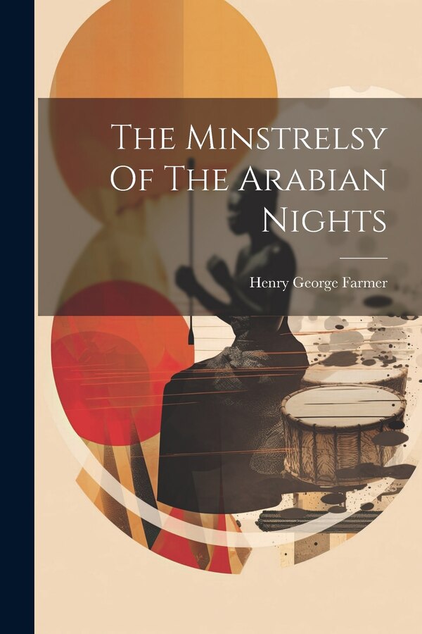 The Minstrelsy Of The Arabian Nights by Henry George Farmer, Paperback | Indigo Chapters