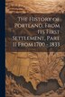 The History of Portland from its First Settlement Part II From 1700 - 1833 by Anonymous