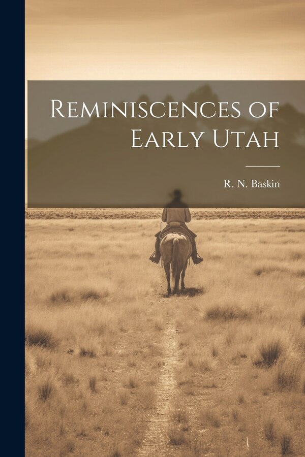 Reminiscences of Early Utah by R N 1835-1918 Baskin, Paperback | Indigo Chapters