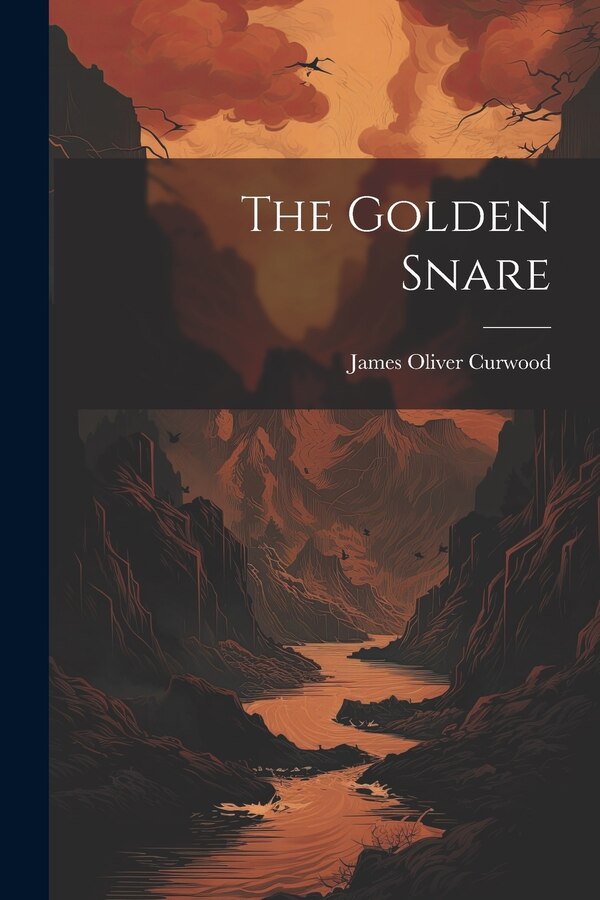 The Golden Snare by James Oliver Curwood, Paperback | Indigo Chapters