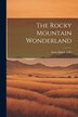 The Rocky Mountain Wonderland by Enos Abijah Mills, Paperback | Indigo Chapters
