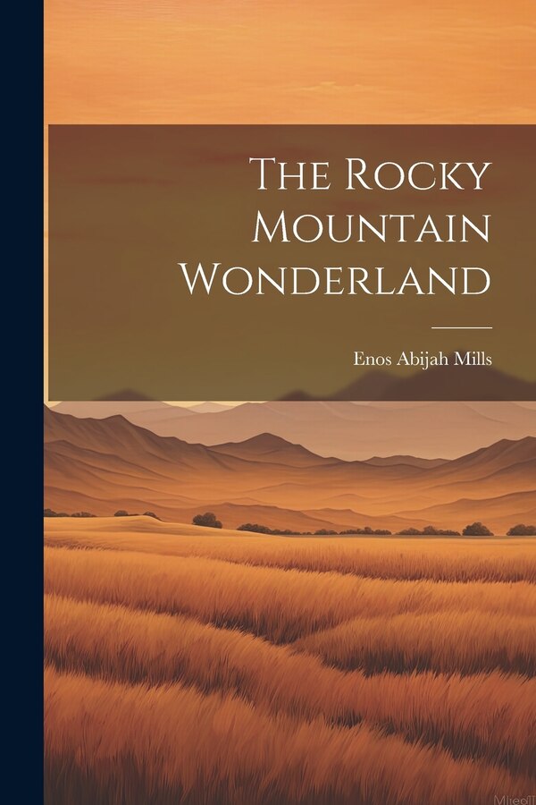 The Rocky Mountain Wonderland by Enos Abijah Mills, Paperback | Indigo Chapters