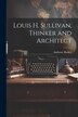 Louis H. Sullivan Thinker and Architect by Anthony Barker, Paperback | Indigo Chapters