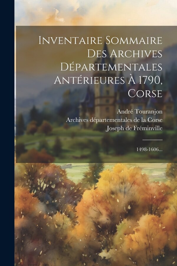 Inventaire Sommaire Des Archives Départementales Antérieures À 1790 Corse by André Touranjon, Paperback | Indigo Chapters