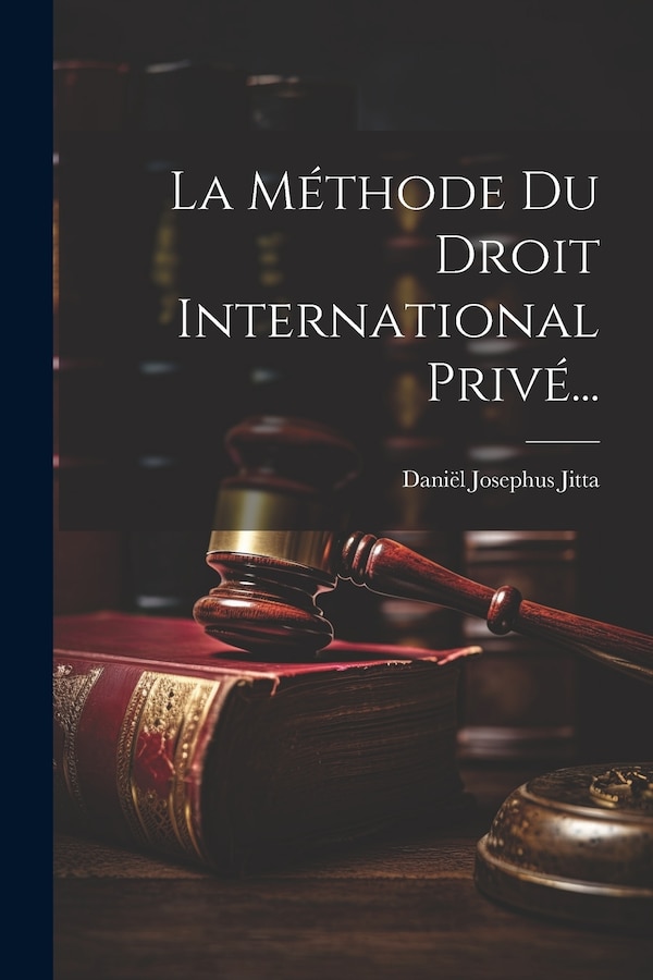 La Méthode Du Droit International Privé. by Daniël Josephus Jitta, Paperback | Indigo Chapters