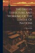 The Origin Structure And Working Of The League Of Nations by C Howard Ellis