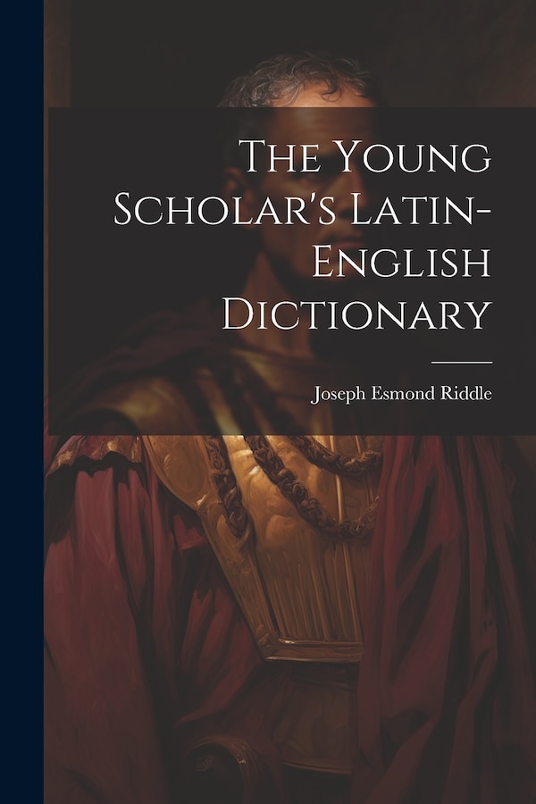 The Young Scholar's Latin-english Dictionary by Joseph Esmond 1804-1859 Riddle, Paperback | Indigo Chapters
