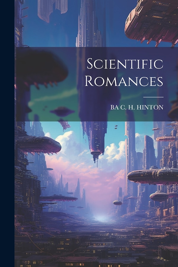 Scientific Romances by Ba C H Hinton, Paperback | Indigo Chapters