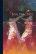 Foil Practice by George Chapman, Paperback | Indigo Chapters