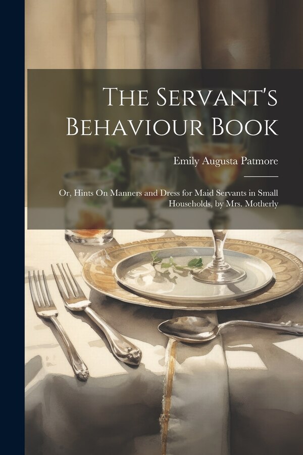 The Servant's Behaviour Book by Emily Augusta Patmore, Paperback | Indigo Chapters