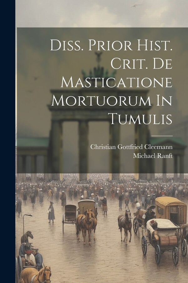 Diss. Prior Hist. Crit. De Masticatione Mortuorum In Tumulis by Michael Ranft, Paperback | Indigo Chapters