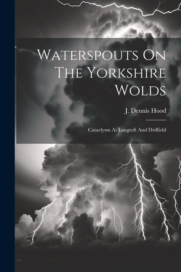 Waterspouts On The Yorkshire Wolds by J Dennis Hood, Paperback | Indigo Chapters