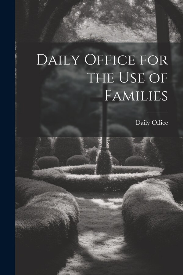 Daily Office for the Use of Families, Paperback | Indigo Chapters