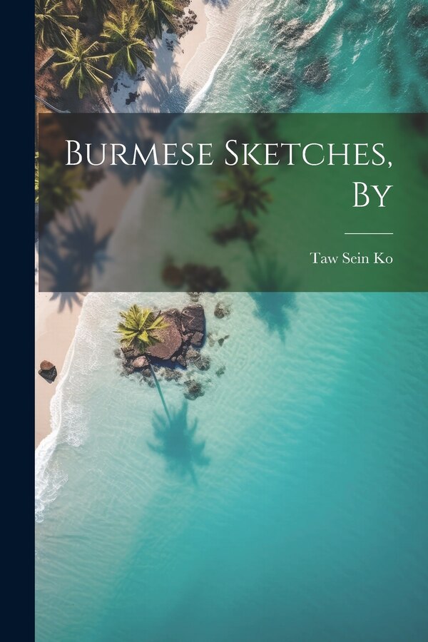 Burmese Sketches by Taw Sein Ko, Paperback | Indigo Chapters