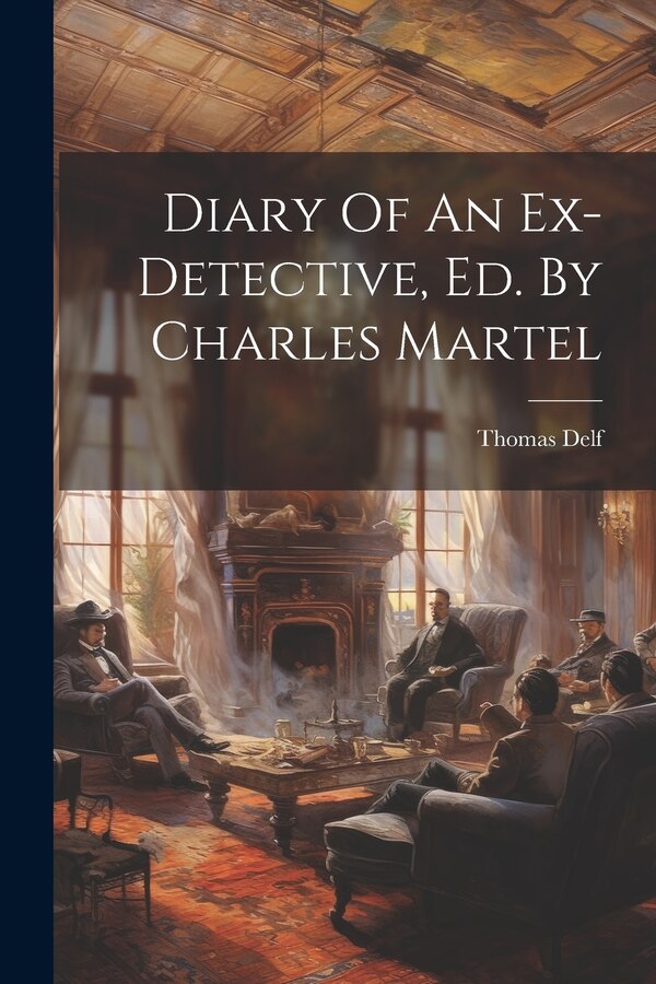Diary Of An Ex-detective Ed. By Charles Martel by Thomas Delf, Paperback | Indigo Chapters