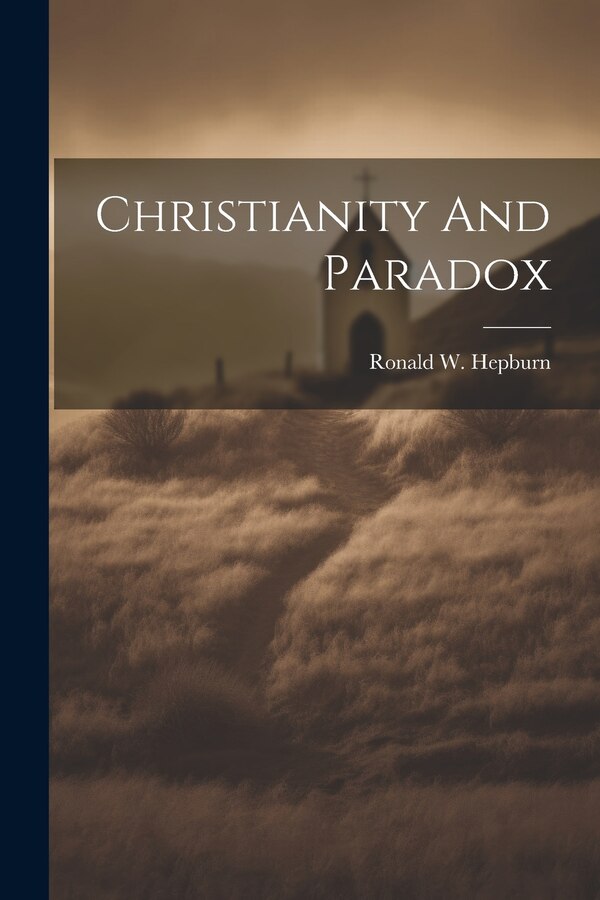 Christianity And Paradox by Ronald W Hepburn, Paperback | Indigo Chapters