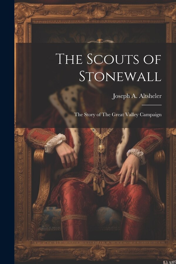 The Scouts of Stonewall by Joseph A 1862-1919 Altsheler, Paperback | Indigo Chapters