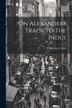 On Alexanders Track To The Indus by Sir_aurel_stein Sir_aurel_stein, Paperback | Indigo Chapters