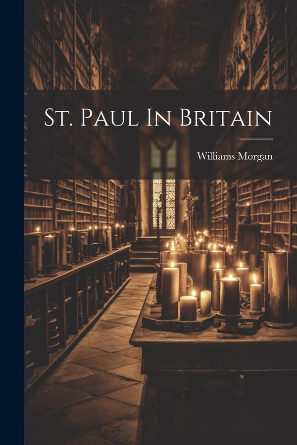 St. Paul In Britain by Williams Morgan, Paperback | Indigo Chapters