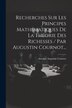 Recherches Sur Les Principes Mathématiques De La Théorie Des Richesses / Par Augustin Cournot. by Antoine Augustin Cournot, Paperback