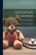Atalektasis Pulmonum; Or Closure of the Air-Cells of the Lungs in Children by George Augustus Rees, Paperback | Indigo Chapters