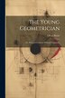 The Young Geometrician; Or Practical Geometry Without Compasses by Oliver Byrne, Paperback | Indigo Chapters