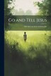 Go and Tell Jesus by DD OCTAVIUS WINSLOW, Paperback | Indigo Chapters