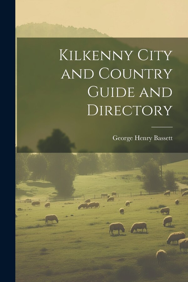 Kilkenny City and Country Guide and Directory by George Henry Bassett, Paperback | Indigo Chapters