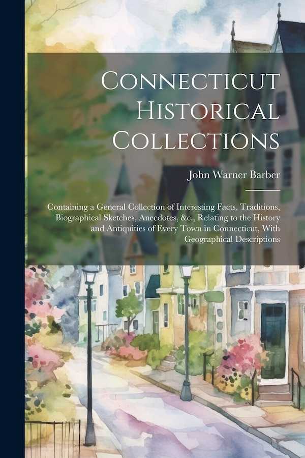 Connecticut Historical Collections by John Warner Barber, Paperback | Indigo Chapters