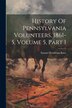 History Of Pennsylvania Volunteers 1861-5 Volume 5 Part 1 by Samuel Penniman Bates