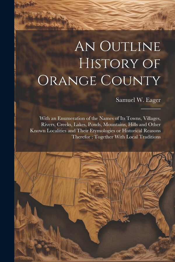 An Outline History of Orange County by Samuel W 1789-1860 Eager, Paperback | Indigo Chapters