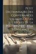 Petit Dictionnaire Des Convenances Sociales Ou Les Règles De La Politesse Et De La Bienséance by Anonymous, Paperback | Indigo Chapters