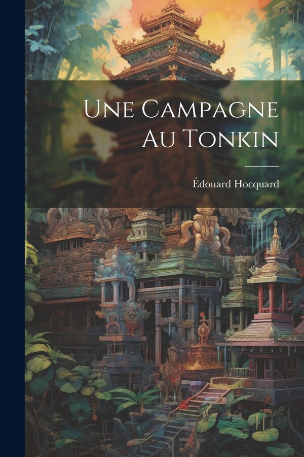 Une Campagne Au Tonkin by Édouard Hocquard, Paperback | Indigo Chapters