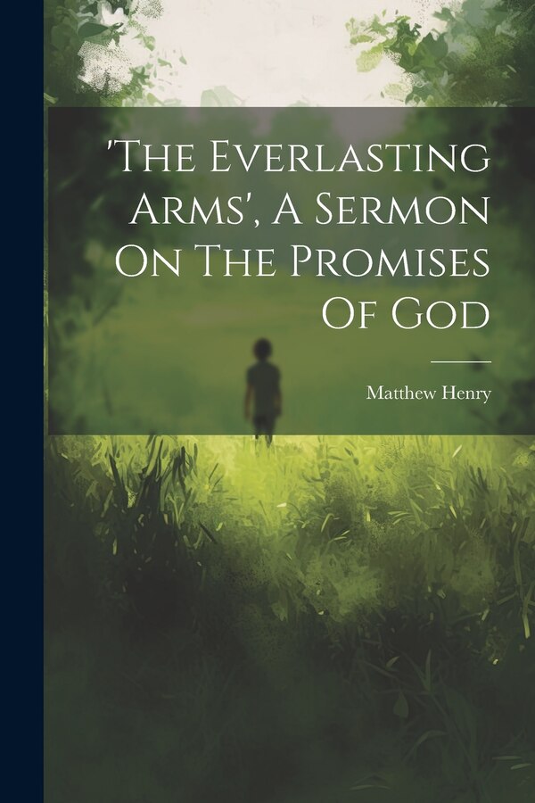 'the Everlasting Arms' A Sermon On The Promises Of God by Matthew Henry, Paperback | Indigo Chapters
