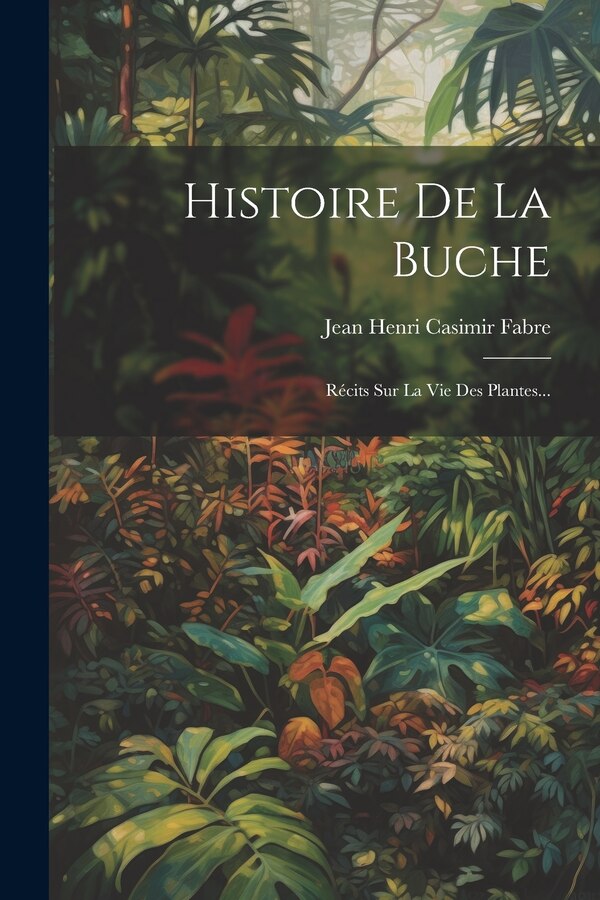 Histoire De La Buche by Jean Henri Casimir Fabre, Paperback | Indigo Chapters