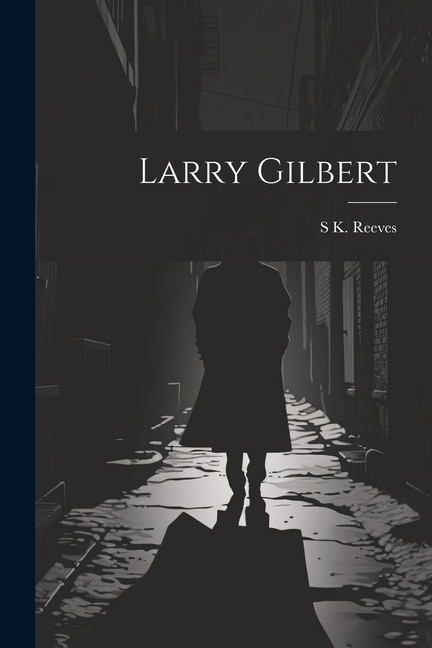 Larry Gilbert by S K Reeves, Paperback | Indigo Chapters