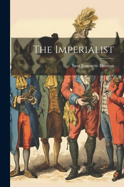 The Imperialist by Sara Jeannette Duncan, Paperback | Indigo Chapters