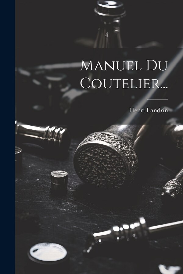 Manuel Du Coutelier. by Henri Landrin, Paperback | Indigo Chapters