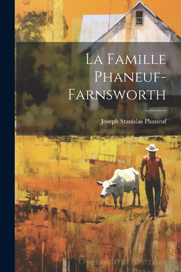 La Famille Phaneuf-farnsworth by Joseph Stanislas 1875-1929 Phaneuf, Paperback | Indigo Chapters