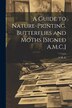 A Guide to Nature-Printing. Butterflies and Moths [Signed A.M.C.] by A M C, Paperback | Indigo Chapters