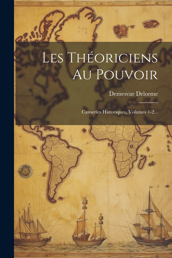 Les Théoriciens Au Pouvoir by Demesvar Delorme, Paperback | Indigo Chapters