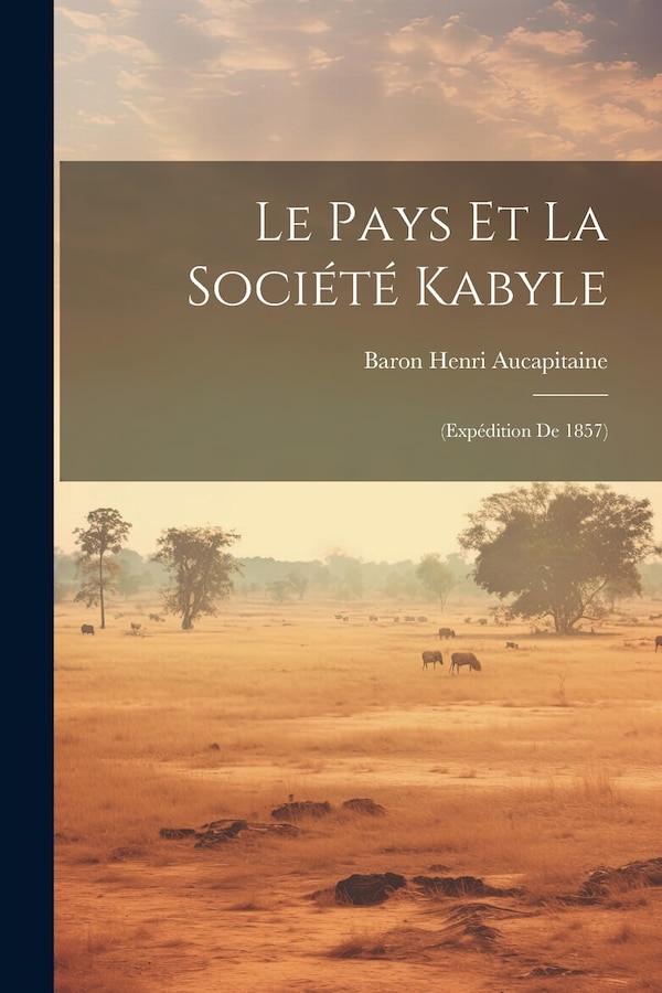 Le Pays Et La Société Kabyle by Baron Henri Aucapitaine, Paperback | Indigo Chapters