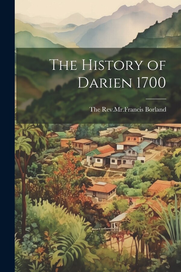 The History of Darien 1700 by The Rev Mr Francis Borland, Paperback | Indigo Chapters