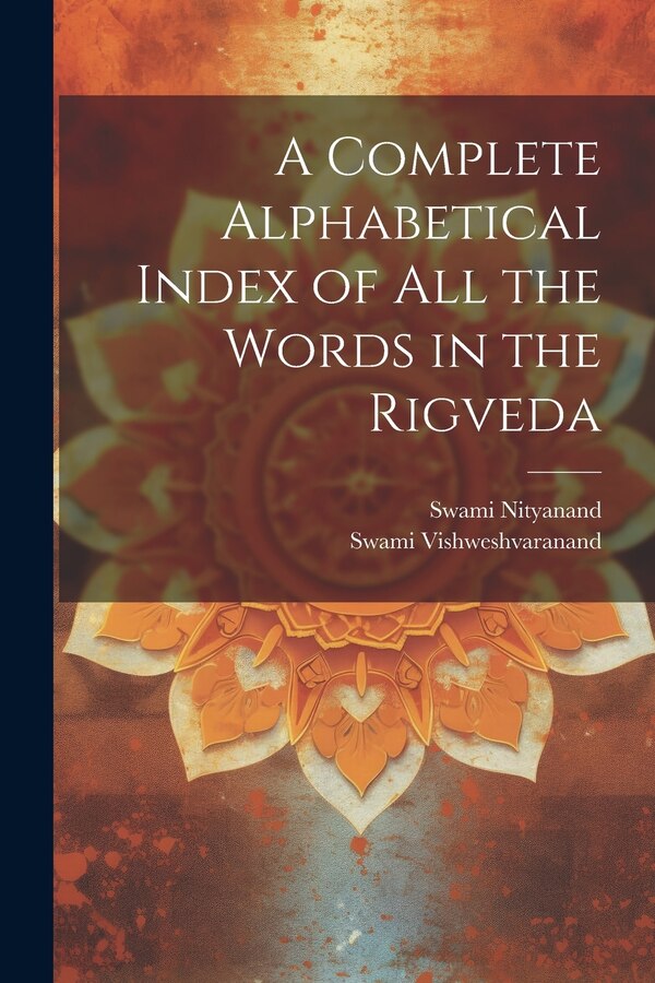 A Complete Alphabetical Index of all the Words in the Rigveda by Swami Vishweshvaranand, Paperback | Indigo Chapters